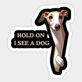 Hold On I See a Dog Greyhound Lover Sticker